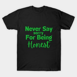 Never say sorry for being honest T-Shirt